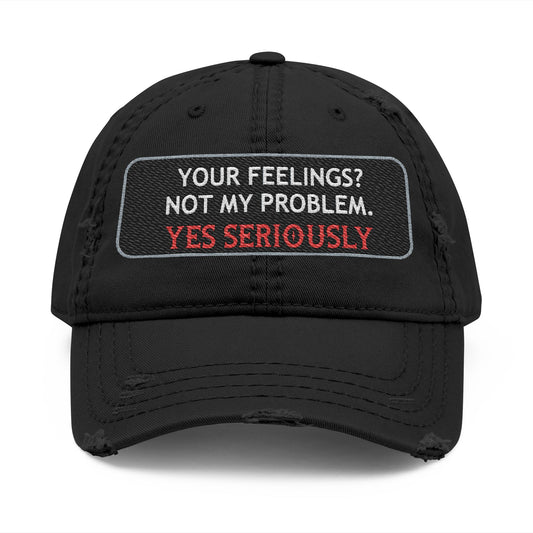 “Your Feelings? Not My Problem” Distressed Dad Hat