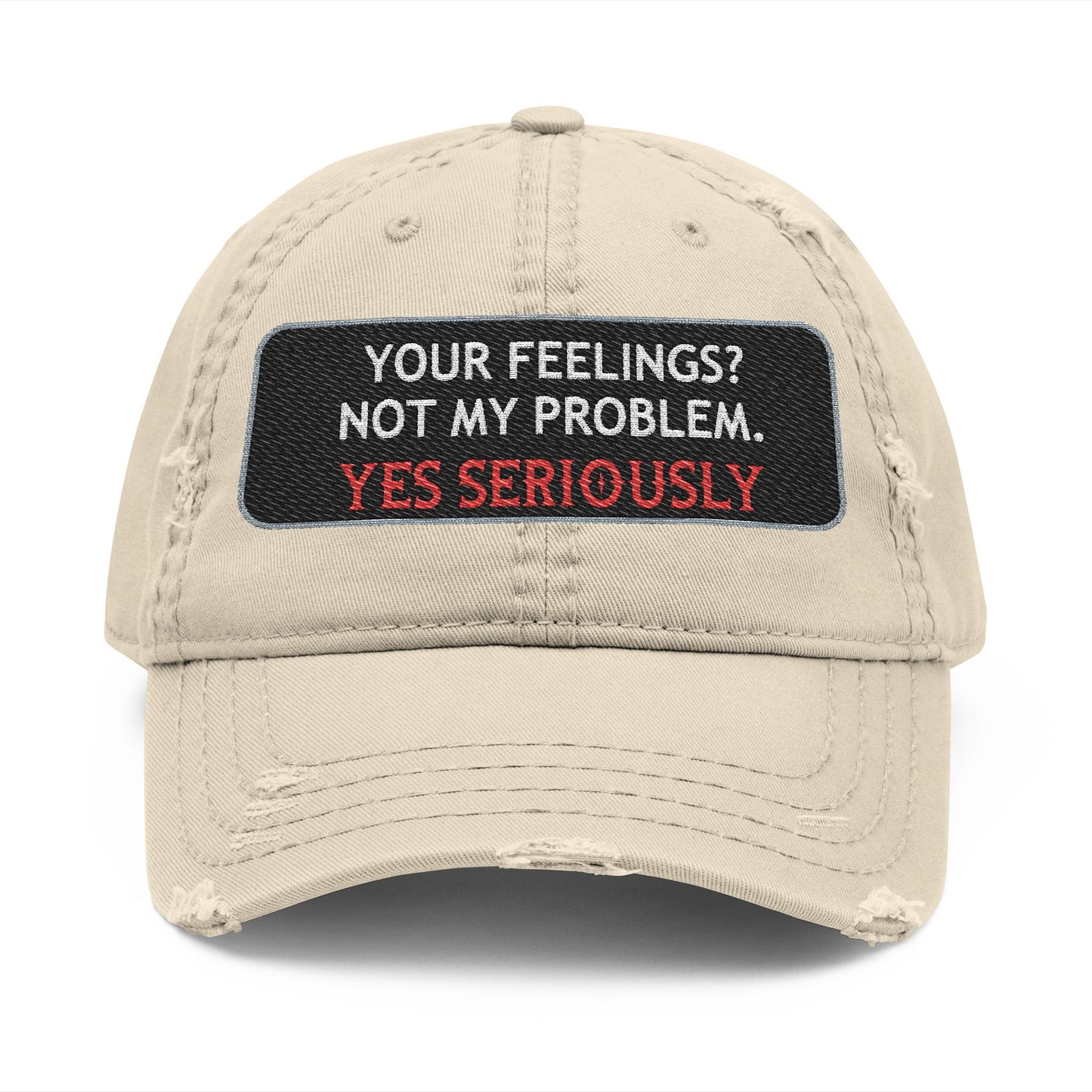“Your Feelings? Not My Problem” Distressed Dad Hat