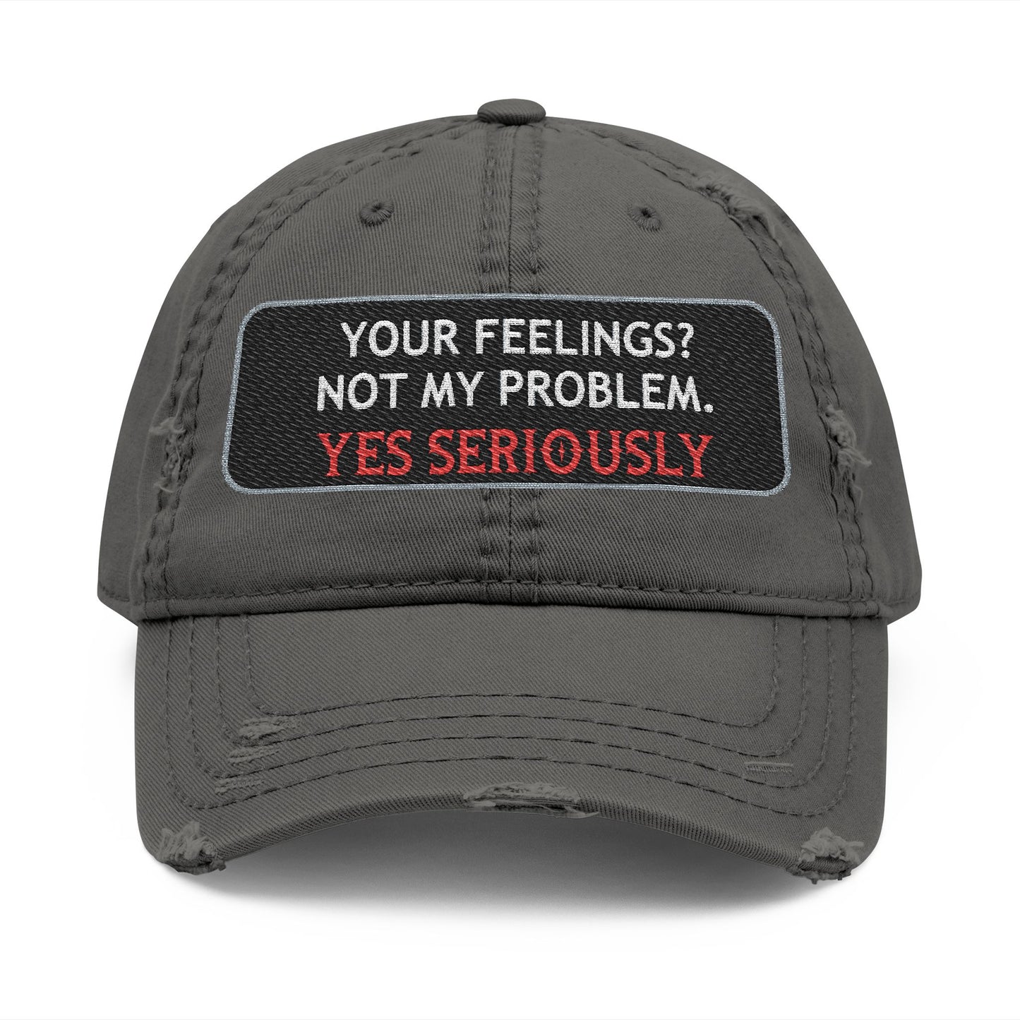 “Your Feelings? Not My Problem” Distressed Dad Hat