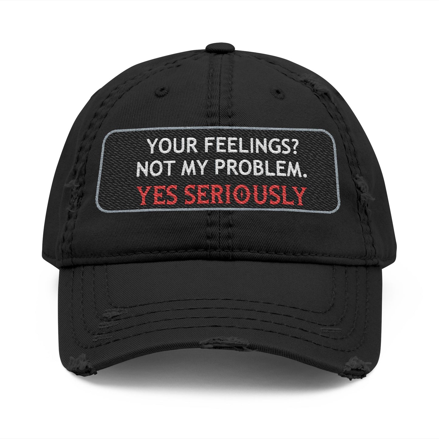 “Your Feelings? Not My Problem” Distressed Dad Hat