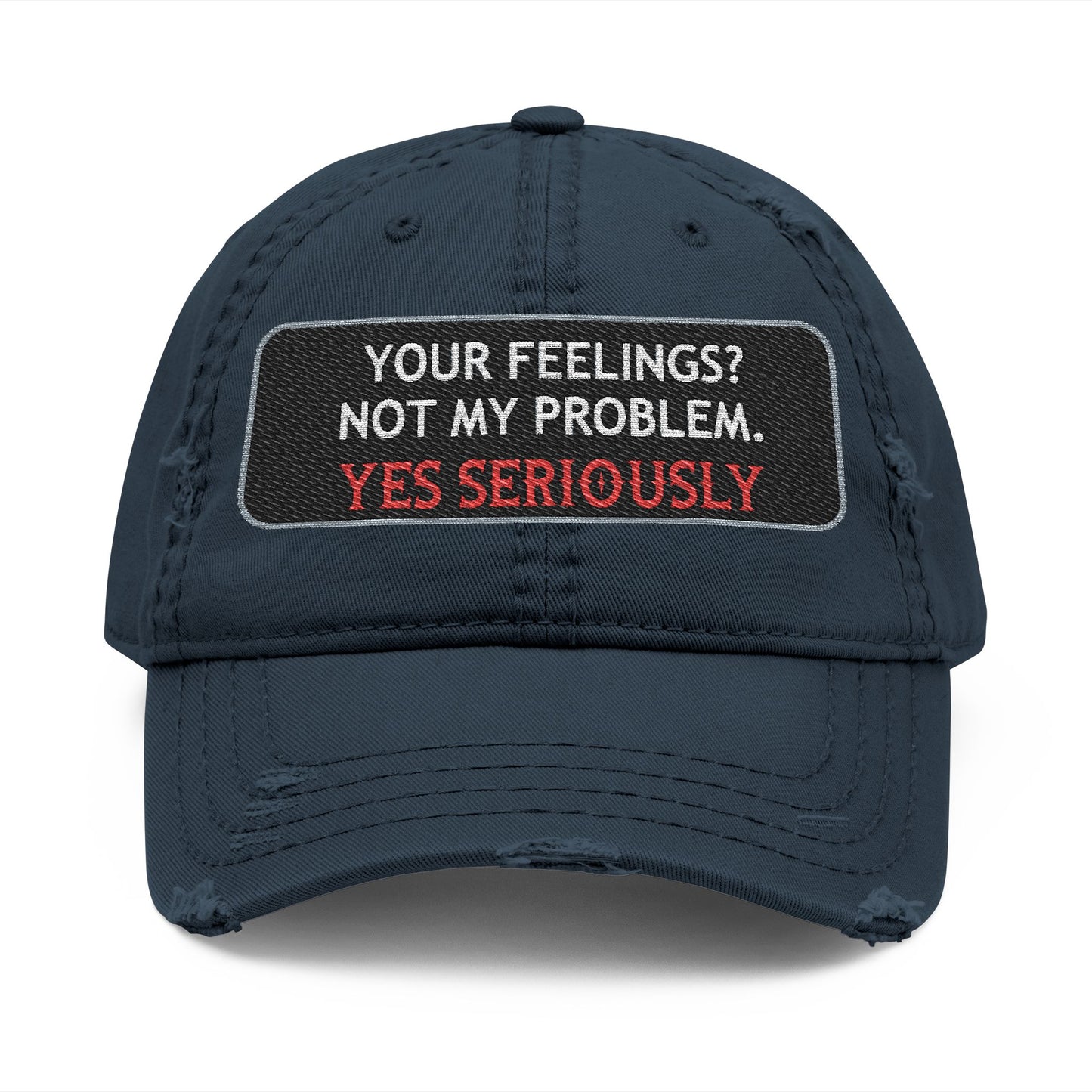 “Your Feelings? Not My Problem” Distressed Dad Hat